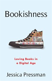 Bookishness : loving books in a digitalage cover image