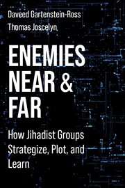 Enemies near and far : how Jihadist groups strategize, plot, and learn cover image