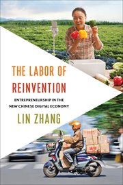 The Labor of Reinvention : entrepreneurship in the new Chinese digital economy cover image