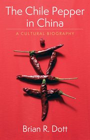 The chile pepper in China : a cultural biography cover image