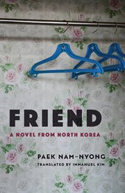 Friend : a novel from North Korea cover image