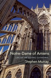 Notre-Dame of Amiens : life of the Gothic cathedral cover image