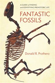 Fantastic fossils : a guide to finding and identifying prehistoric life cover image