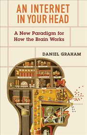An internet in your head : a new paradigmfor how the brain works cover image
