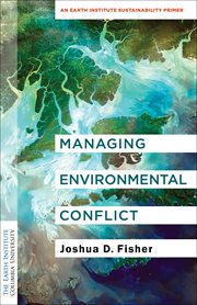 Managing environmental conflict : an Earth Institute sustainability primer cover image