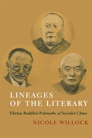 Lineages of the literary : Tibetan Buddhist polymaths of socialist China cover image