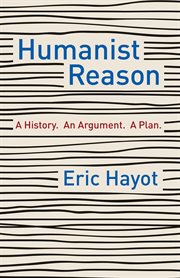 Humanist reason : a history. an argument. a plan cover image