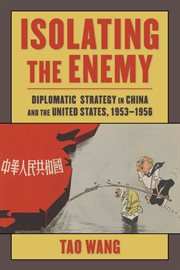 Isolating the Enemy : Diplomatic Strategy in China and the United States, 1953-1956 cover image