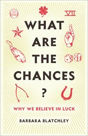 What are the chances? : why we believe in luck cover image
