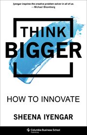 Think bigger : how to innovate cover image