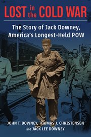 Lost in the Cold War : the story of Jack Downey, America's longest-held POW cover image