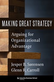 Making great strategy : arguing fororganizational advantage cover image