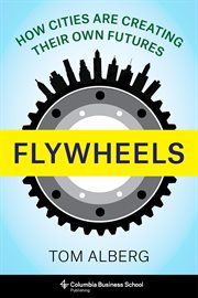 Flywheels : how cities are creating their own futures cover image