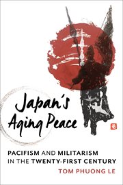 Japan's Aging Peace : Pacifism andMilitarism in the Twenty-First Century cover image