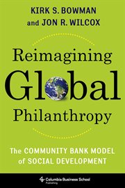 Reimagining global philanthropy : the community bank model of social development cover image