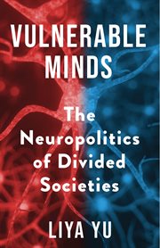 Vulnerable minds : the neuropolitics of divided societies cover image