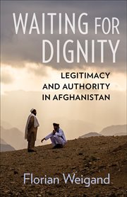 Waiting for dignity : legitimacy and authority in Afghanistan cover image