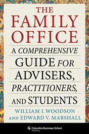 The family office. A Comprehensive Guide for Advisers, Practitioners, and Students cover image