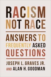 Racism, not race : answers to frequently asked questions cover image