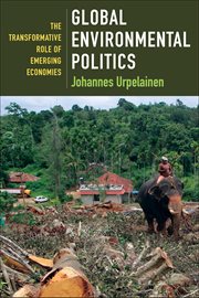 Global environmental politics : the transformative role of emerging economies cover image