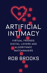 Artificial intimacy : virtual friends, digital lovers, andalgorithmic matchmakers cover image