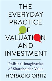 The everyday practice of valuation and investment : political imaginaries of shareholder value cover image