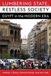 Lumbering state, restless society : Egypt in the modern era cover image
