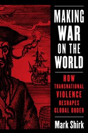 Making war on the world : how transnational violence reshapes global order cover image