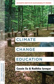 Climate Change Education : An Earth Institute Sustainability Primer. Columbia University Earth Institute Sustainability Primers cover image