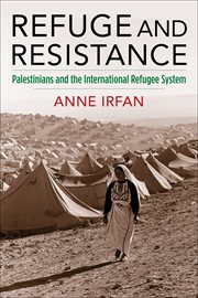 Refuge and Resistance : Palestinians and the International Refugee System cover image