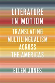 Literature in motion : translating multilingualism across the Americas cover image