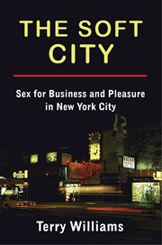 The soft city : sex for business and pleasure in New York City cover image
