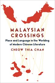 Malaysian crossings : place and language in the worlding of modern Chinese literature cover image