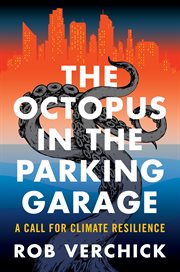 The octopus in the parking garage : A Call for Climate Resilience cover image