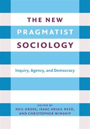 Inquiry, agency, and democracy : the new pragmatist sociology cover image