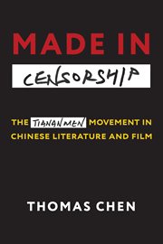 Made in censorship. The Tiananmen Movement in Chinese Literature and Film cover image