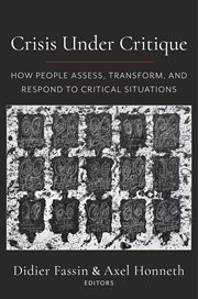 Crisis under critique : how people assess, transform, and respond to critical situations cover image