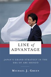 Line of advantage : Japan's grand strategy in the era of Abe Shinzō cover image