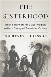 The Sisterhood : How a Network of Black Women Writers Changed American Culture cover image