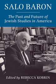 Salo Baron : the past and future of Jewish studies in America cover image