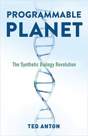 Programmable Planet : The Synthetic Biology Revolution cover image