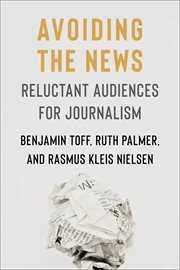 Avoiding the news : reluctant audiences for journalism. Reuters Institute global journalism cover image