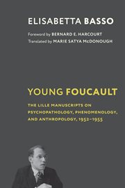 Young Foucault : the Lille manuscripts on psychopathology, phenomenology, and anthropology, 1952-1955 cover image