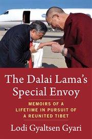 The Dalai Lama's special envoy : memoirs of a lifetime in pursuit of a reunited Tibet cover image