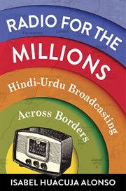 Radio for the millions : Hindi-Urdu broadcasting across borders cover image