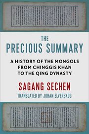 The precious summary : a history of the Mongols from Chinggis Khan to the Qing dynasty cover image