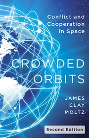 Crowded Orbits : Conflict and Cooperation in Space cover image