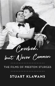 Crooked, but never common : the films of Preston Sturges cover image