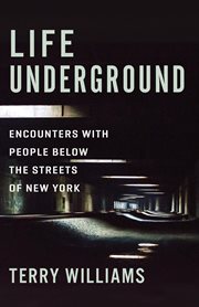 Life Underground : Encounters with People Below the Streets of New York cover image