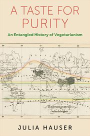 A Taste for Purity : An Entangled History of Vegetarianism. Columbia Studies in International and Global History cover image